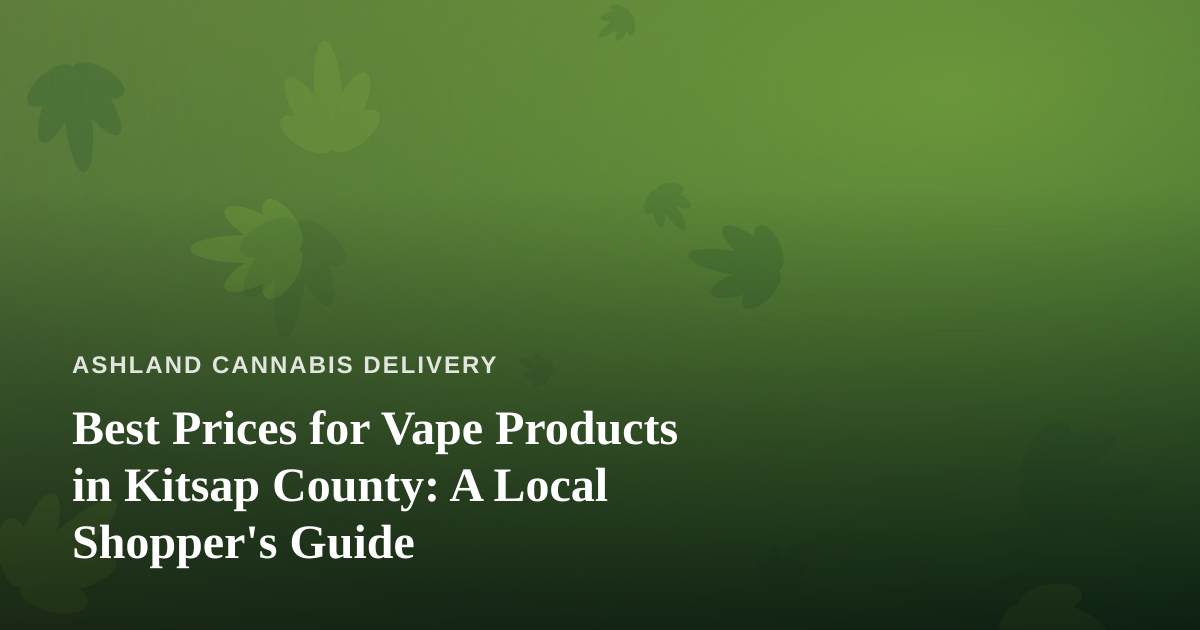 Best Prices for Vape Products in Kitsap County: A Local Shopper’s Guide