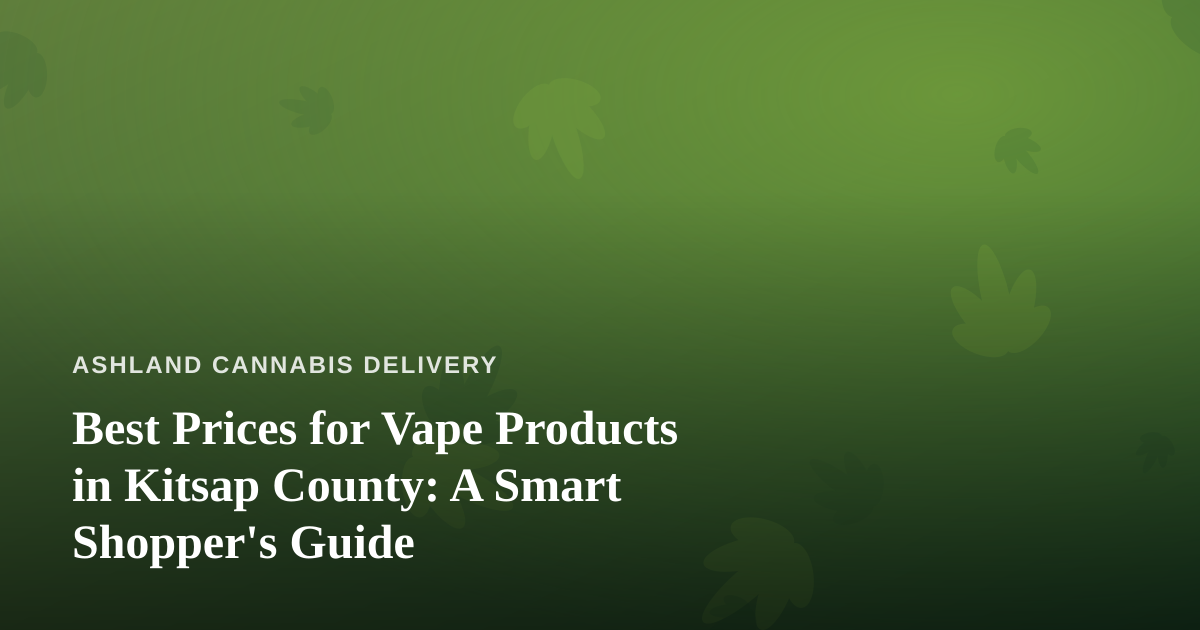 Best Prices for Vape Products in Kitsap County: A Smart Shopper’s Guide