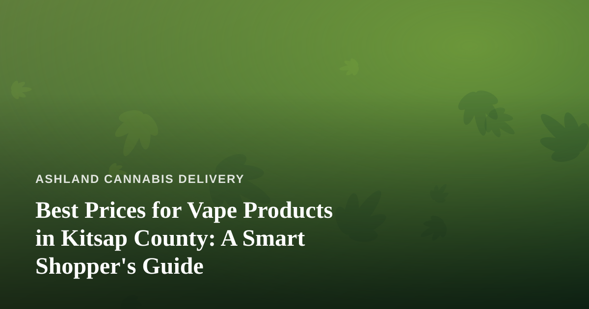 Best Prices for Vape Products in Kitsap County: A Smart Shopper’s Guide