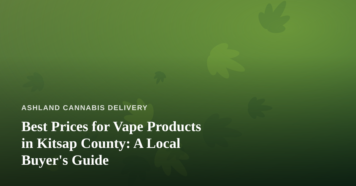 Best Prices for Vape Products in Kitsap County: A Local Buyer’s Guide