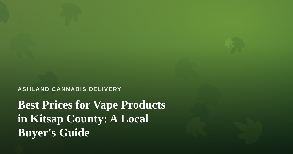 Best Prices for Vape Products in Kitsap County: A Local Buyer’s Guide