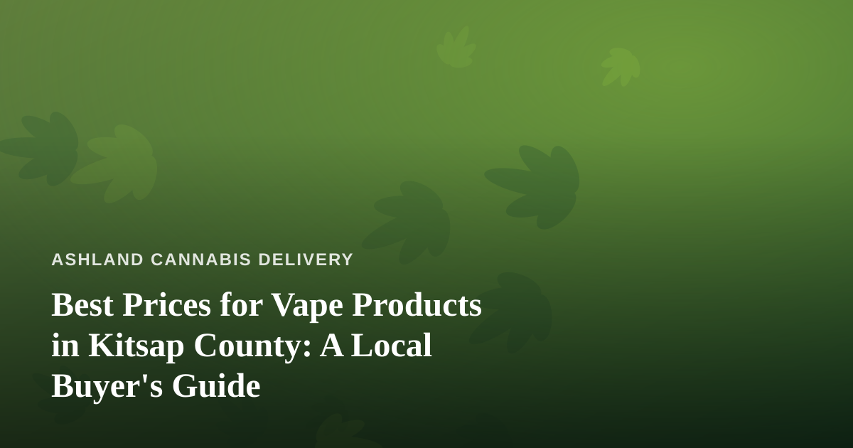 Best Prices for Vape Products in Kitsap County: A Local Buyer’s Guide