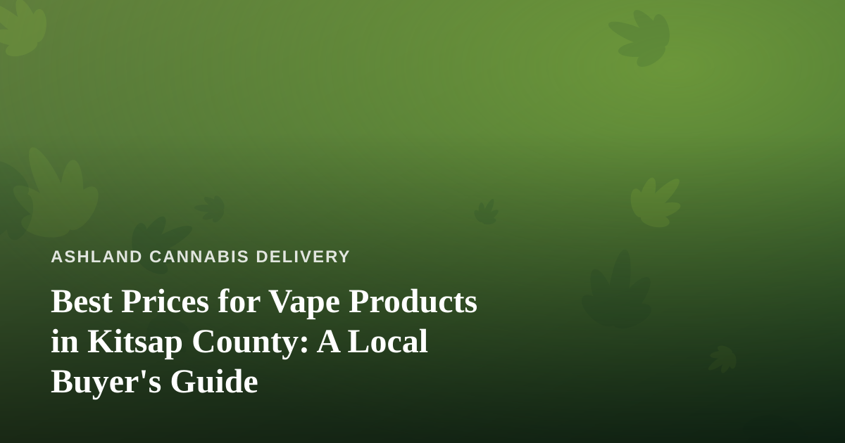 Best Prices for Vape Products in Kitsap County: A Local Buyer’s Guide