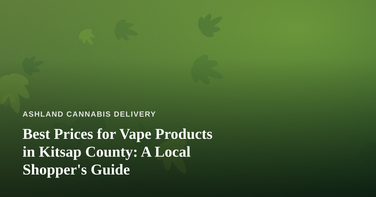 Best Prices for Vape Products in Kitsap County: A Local Shopper’s Guide