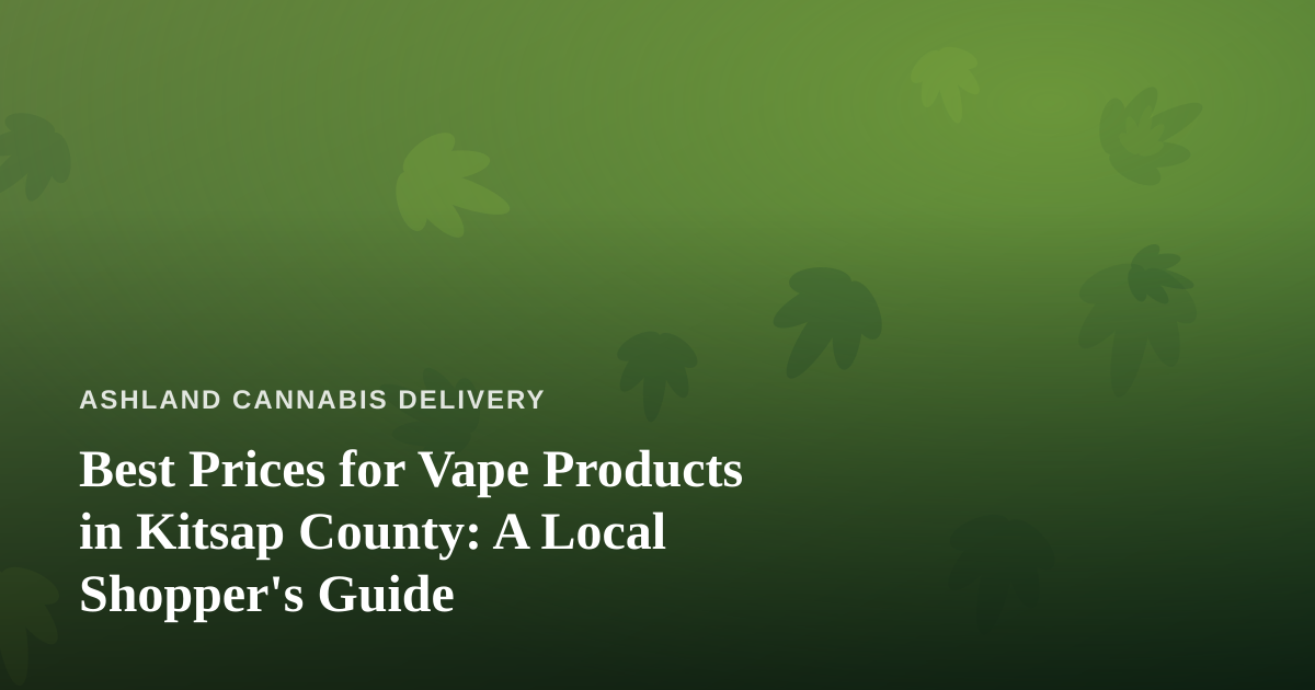 Best Prices for Vape Products in Kitsap County: A Local Shopper’s Guide