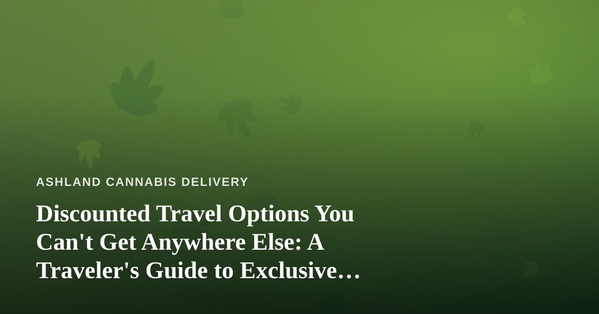 Discounted Travel Options You Can’t Get Anywhere Else: A Traveler’s Guide to Exclusive Deals