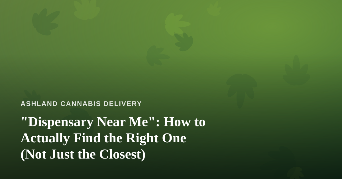 “Dispensary Near Me”: How to Actually Find the Right One (Not Just the Closest)