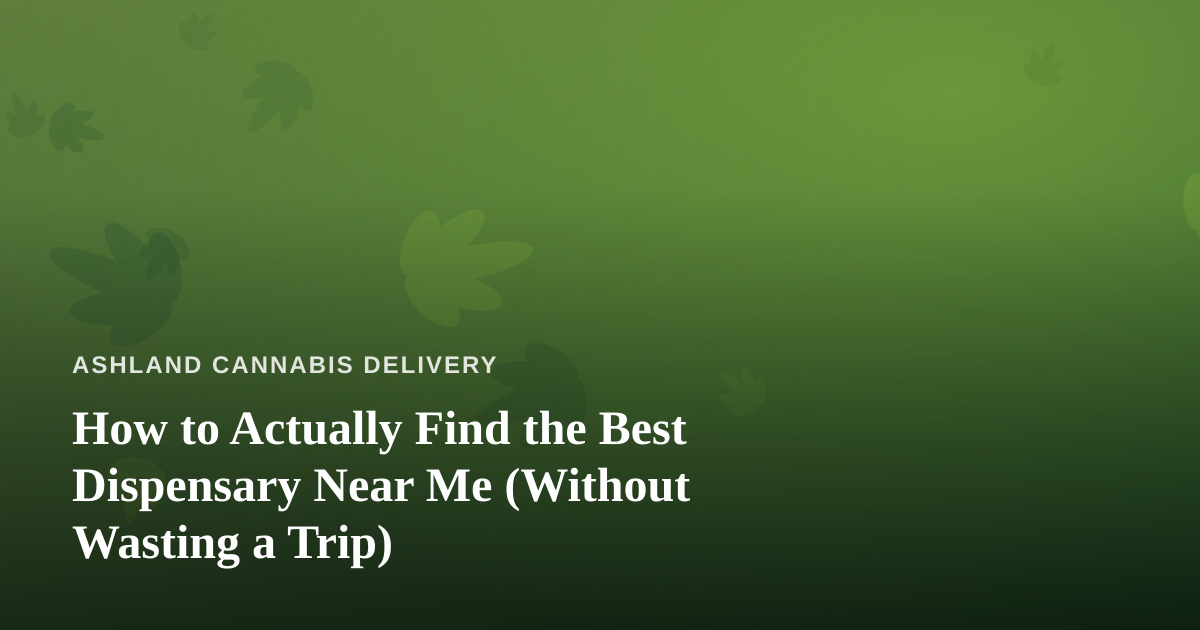 How to Actually Find the Best Dispensary Near Me (Without Wasting a Trip)