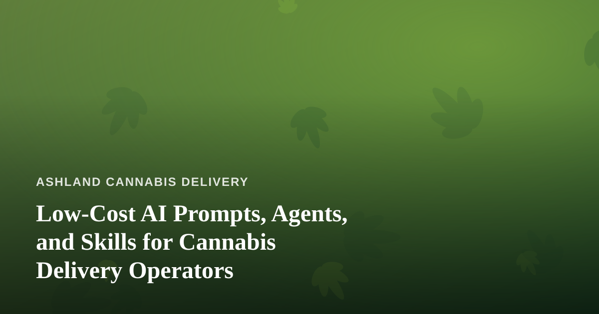 Low-Cost AI Prompts, Agents, and Skills for Cannabis Delivery Operators