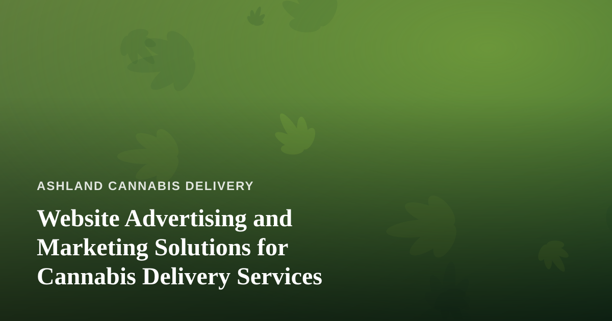 Website Advertising and Marketing Solutions for Cannabis Delivery Services