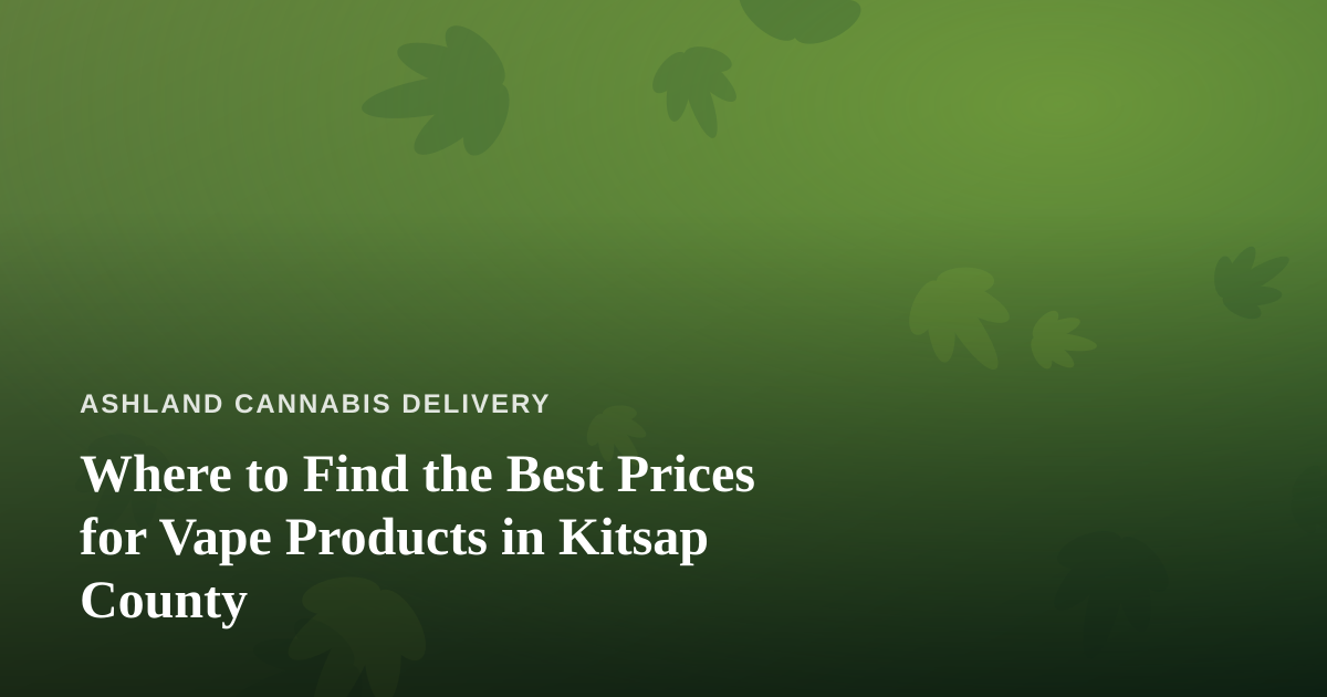 Where to Find the Best Prices for Vape Products in Kitsap County
