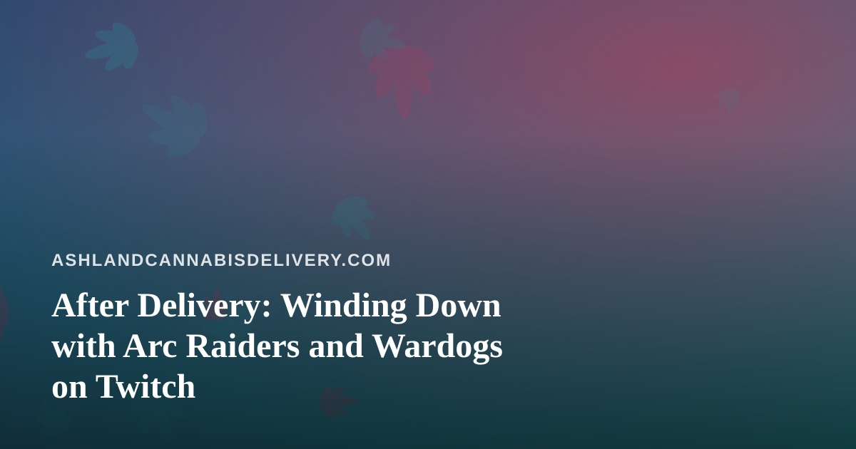 After Delivery: Winding Down with Arc Raiders and Wardogs on Twitch