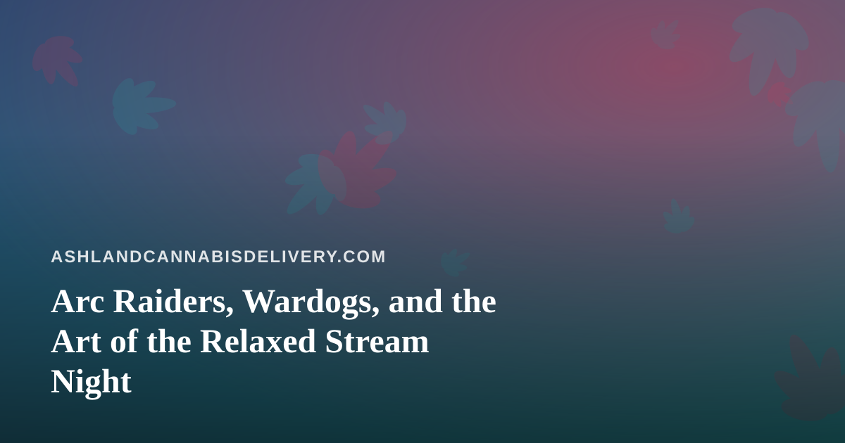 Arc Raiders, Wardogs, and the Art of the Relaxed Stream Night