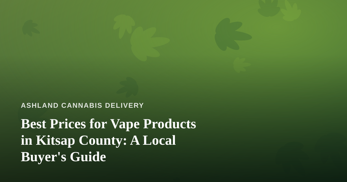 Best Prices for Vape Products in Kitsap County: A Local Buyer’s Guide