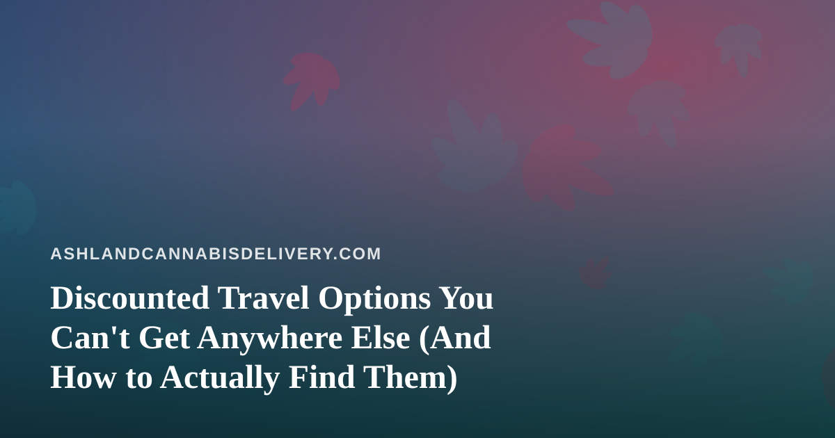 Discounted Travel Options You Can’t Get Anywhere Else (And How to Actually Find Them)