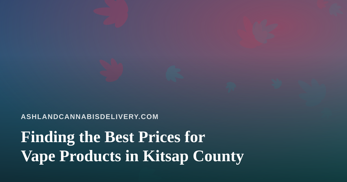 Finding the Best Prices for Vape Products in Kitsap County