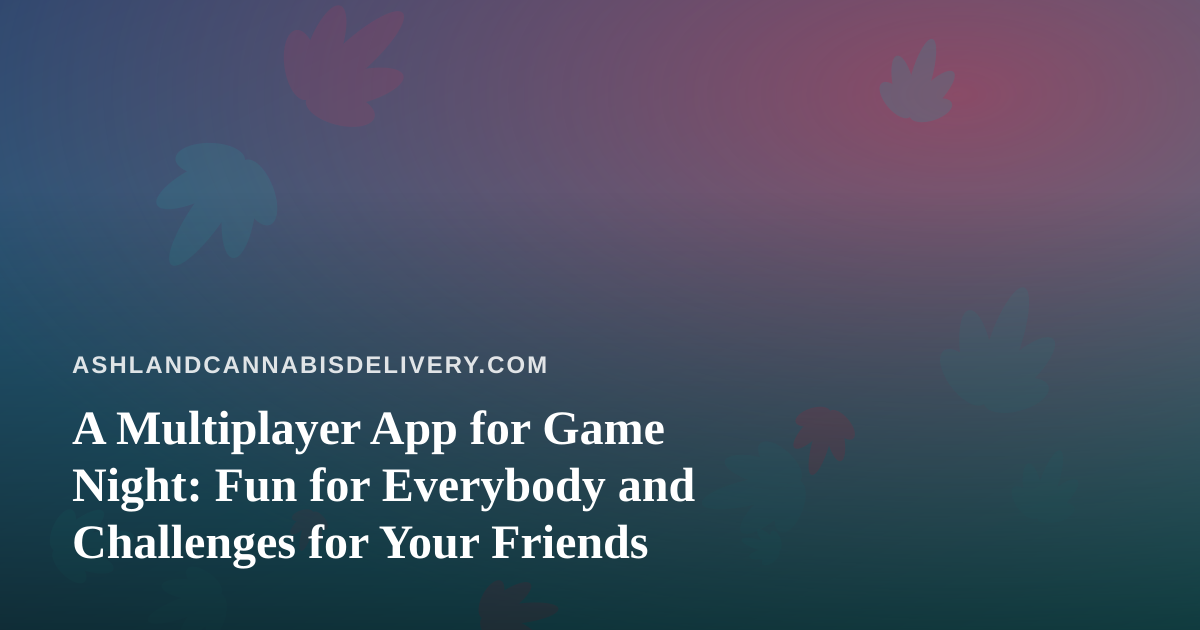 A Multiplayer App for Game Night: Fun for Everybody and Challenges for Your Friends