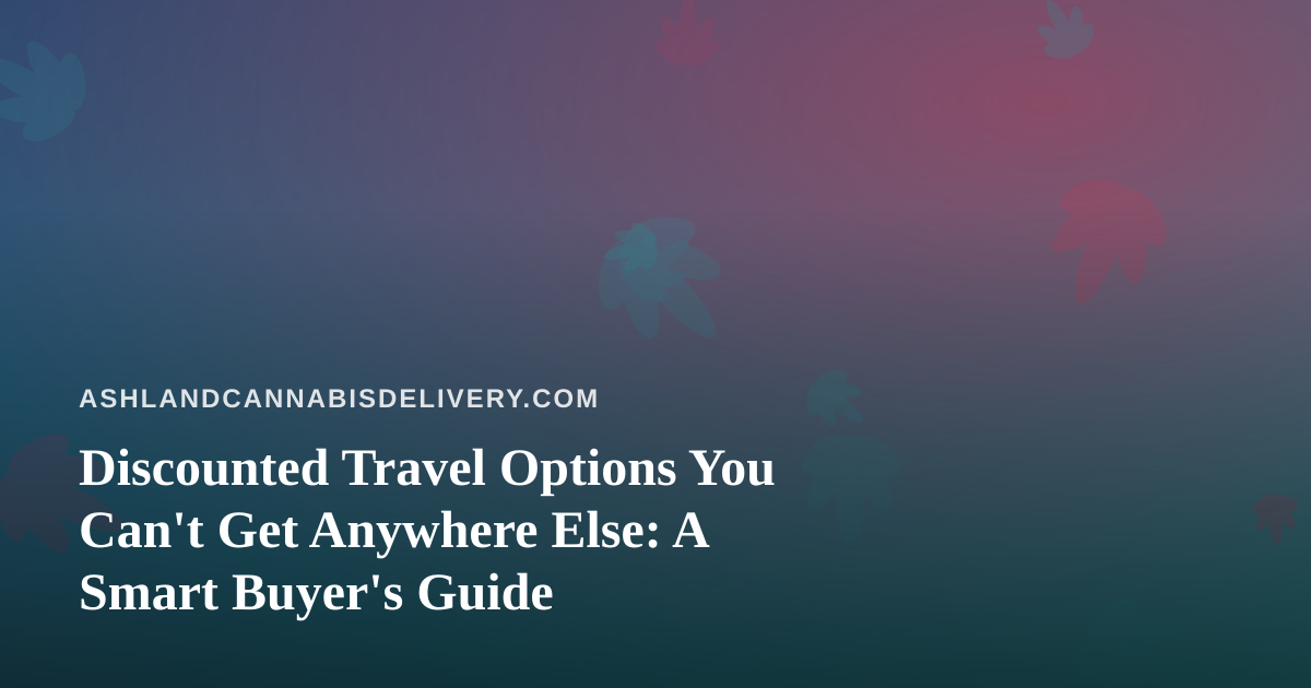Discounted Travel Options You Can’t Get Anywhere Else: A Smart Buyer’s Guide