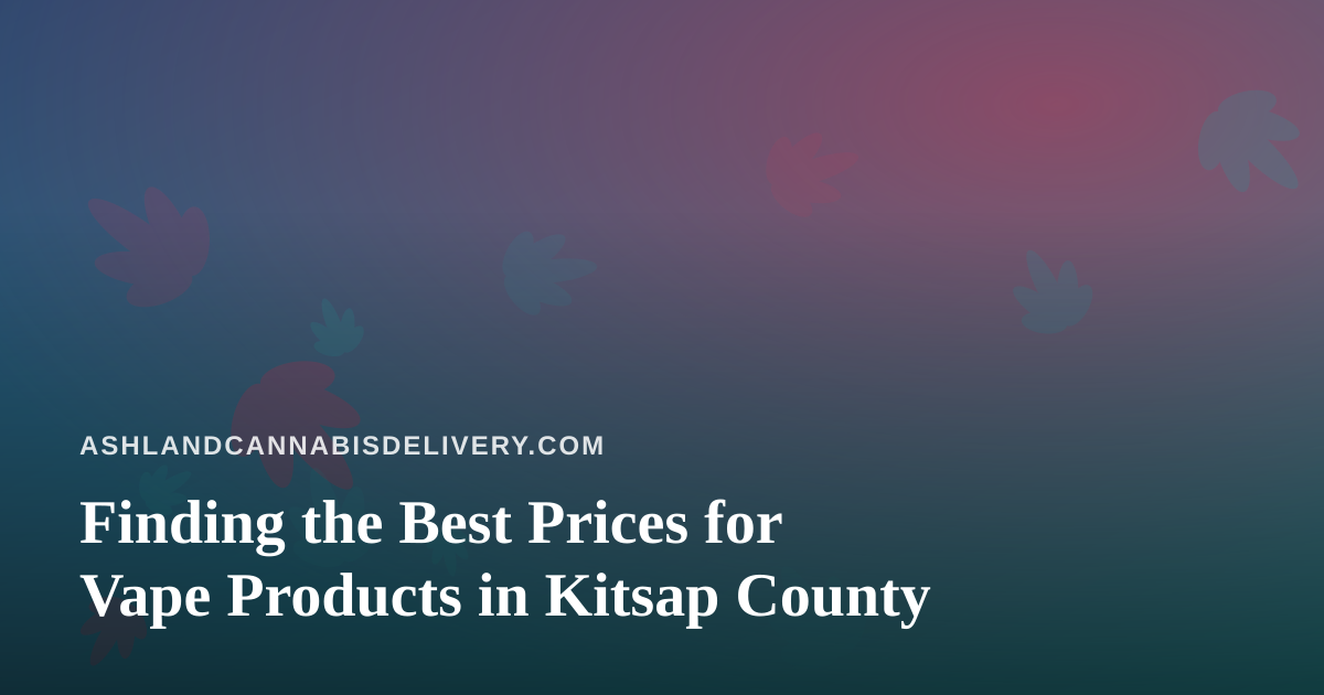 Finding the Best Prices for Vape Products in Kitsap County