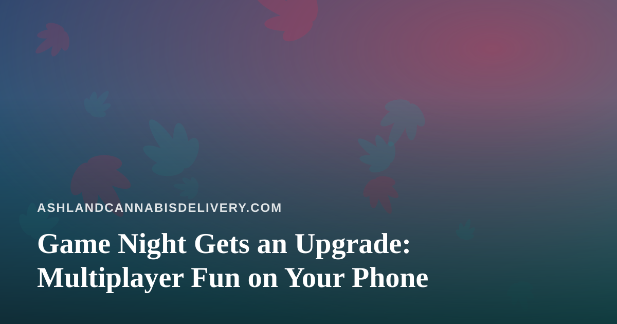 Game Night Gets an Upgrade: Multiplayer Fun on Your Phone