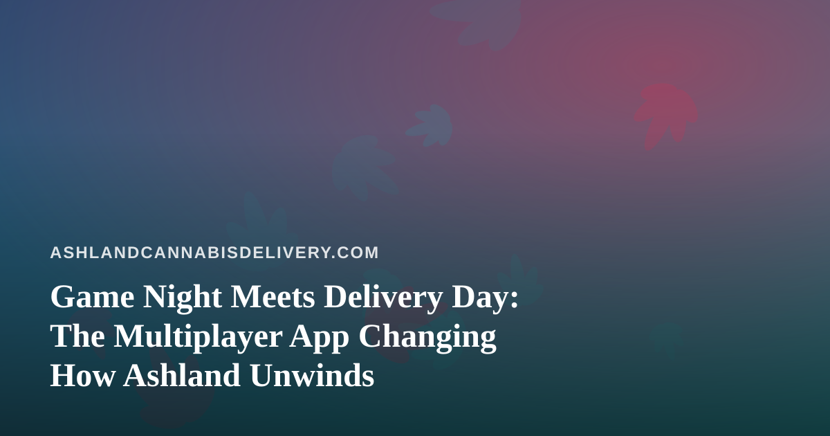 Game Night Meets Delivery Day: The Multiplayer App Changing How Ashland Unwinds