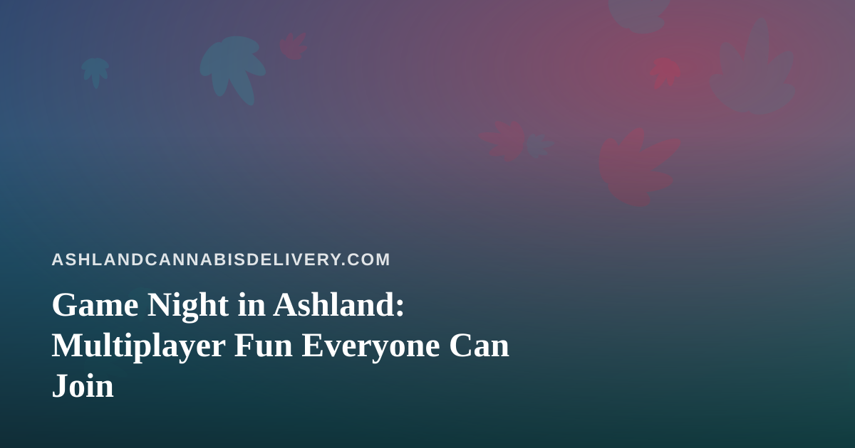 Game Night in Ashland: Multiplayer Fun Everyone Can Join
