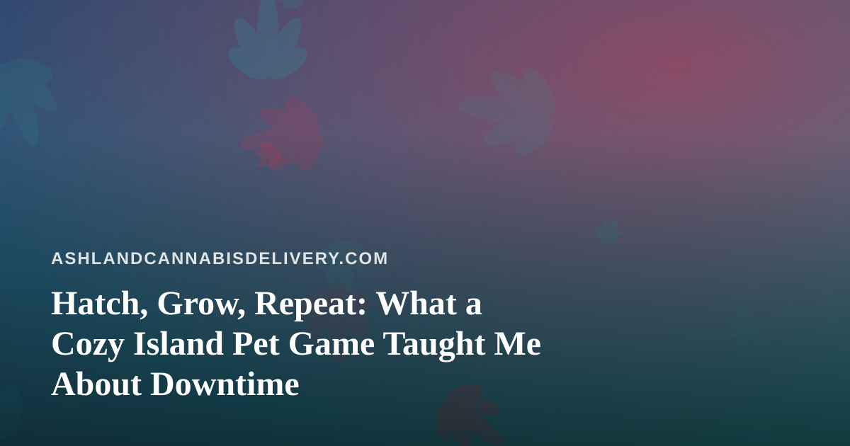 Hatch, Grow, Repeat: What a Cozy Island Pet Game Taught Me About Downtime