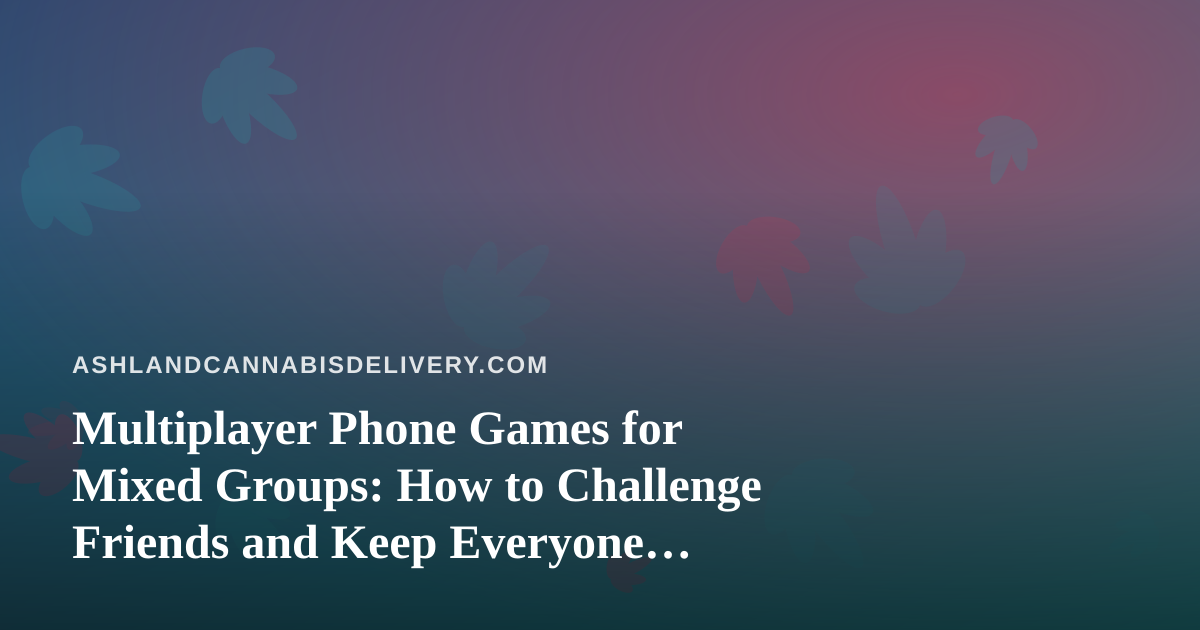 Multiplayer Phone Games for Mixed Groups: How to Challenge Friends and Keep Everyone Included
