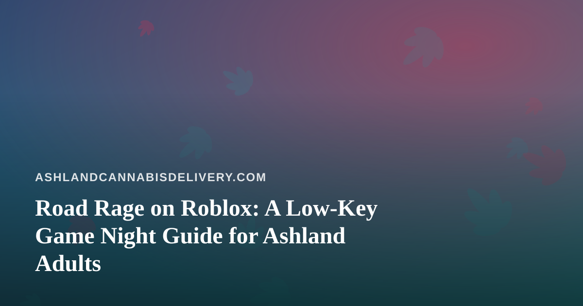 Road Rage on Roblox: A Low-Key Game Night Guide for Ashland Adults