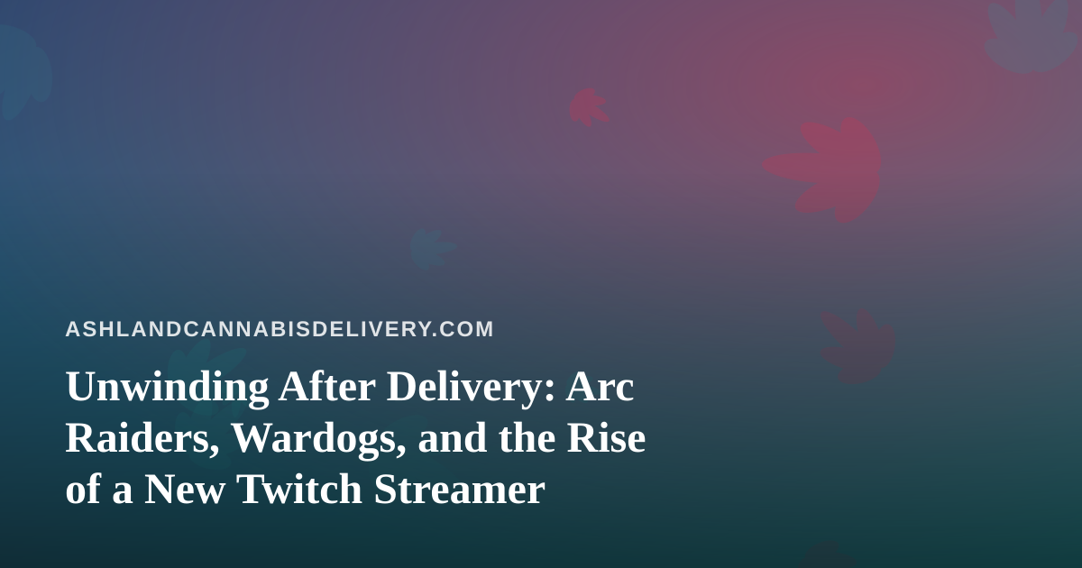 Unwinding After Delivery: Arc Raiders, Wardogs, and the Rise of a New Twitch Streamer