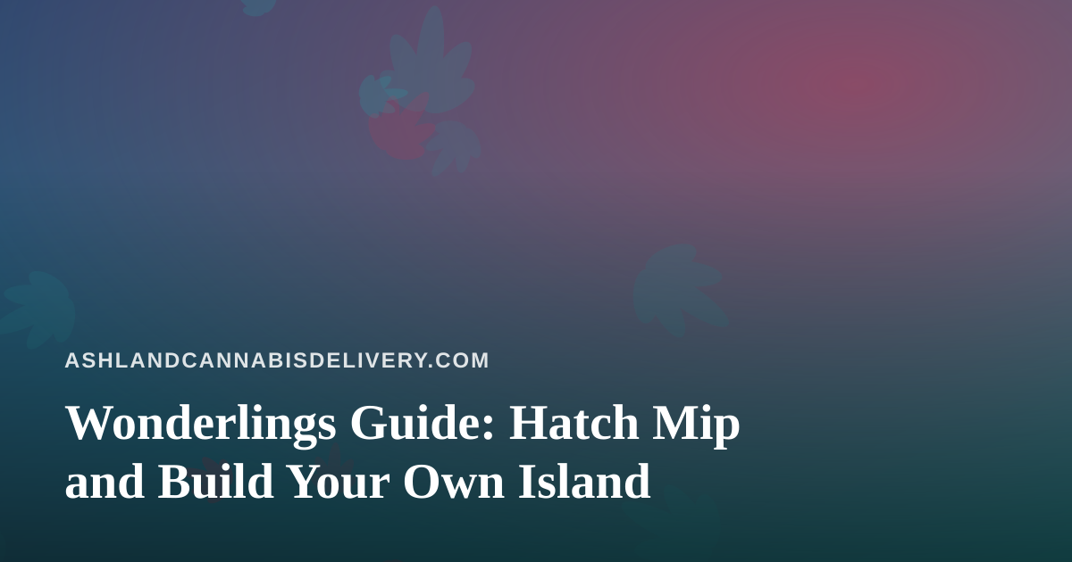 Wonderlings Guide: Hatch Mip and Build Your Own Island